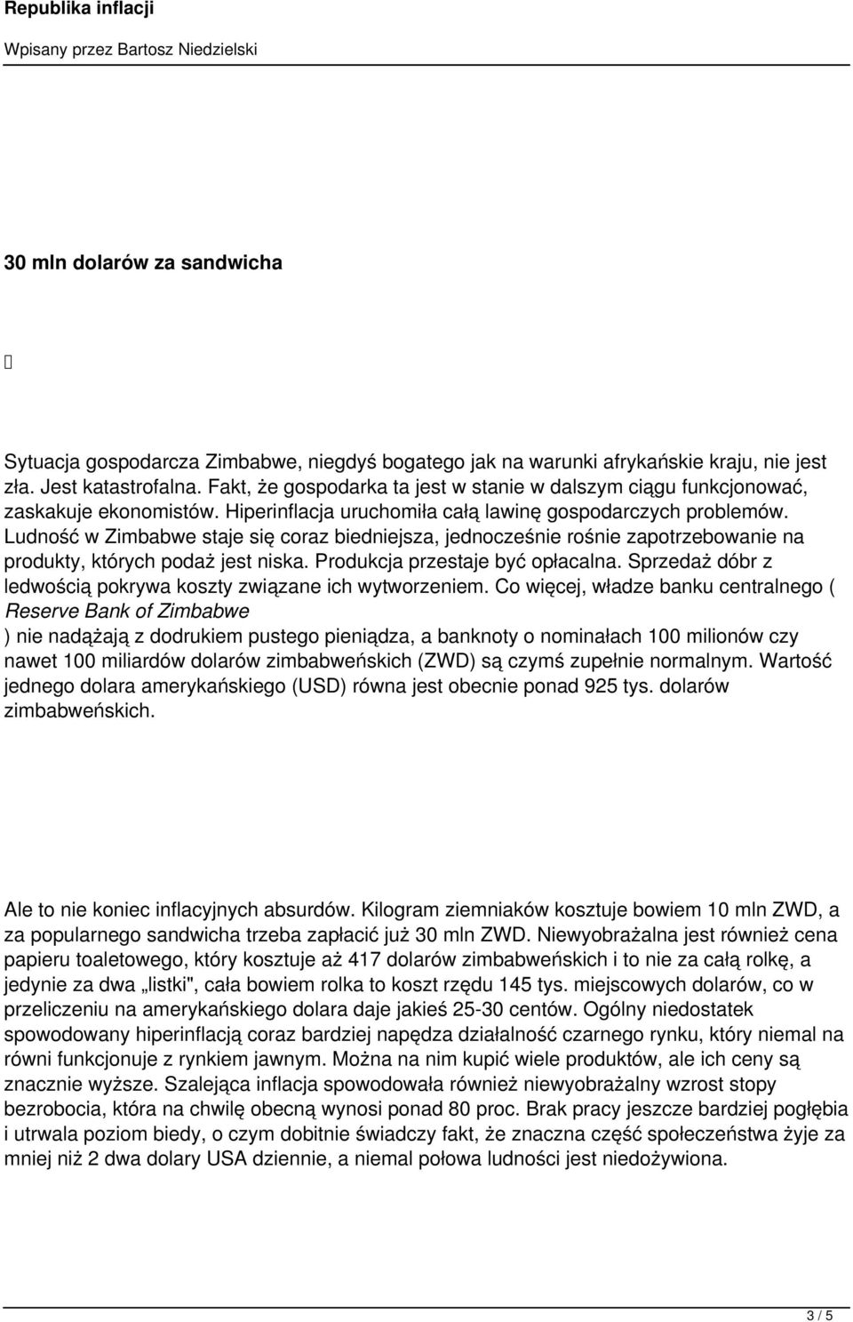 Ludność w Zimbabwe staje się coraz biedniejsza, jednocześnie rośnie zapotrzebowanie na produkty, których podaż jest niska. Produkcja przestaje być opłacalna.