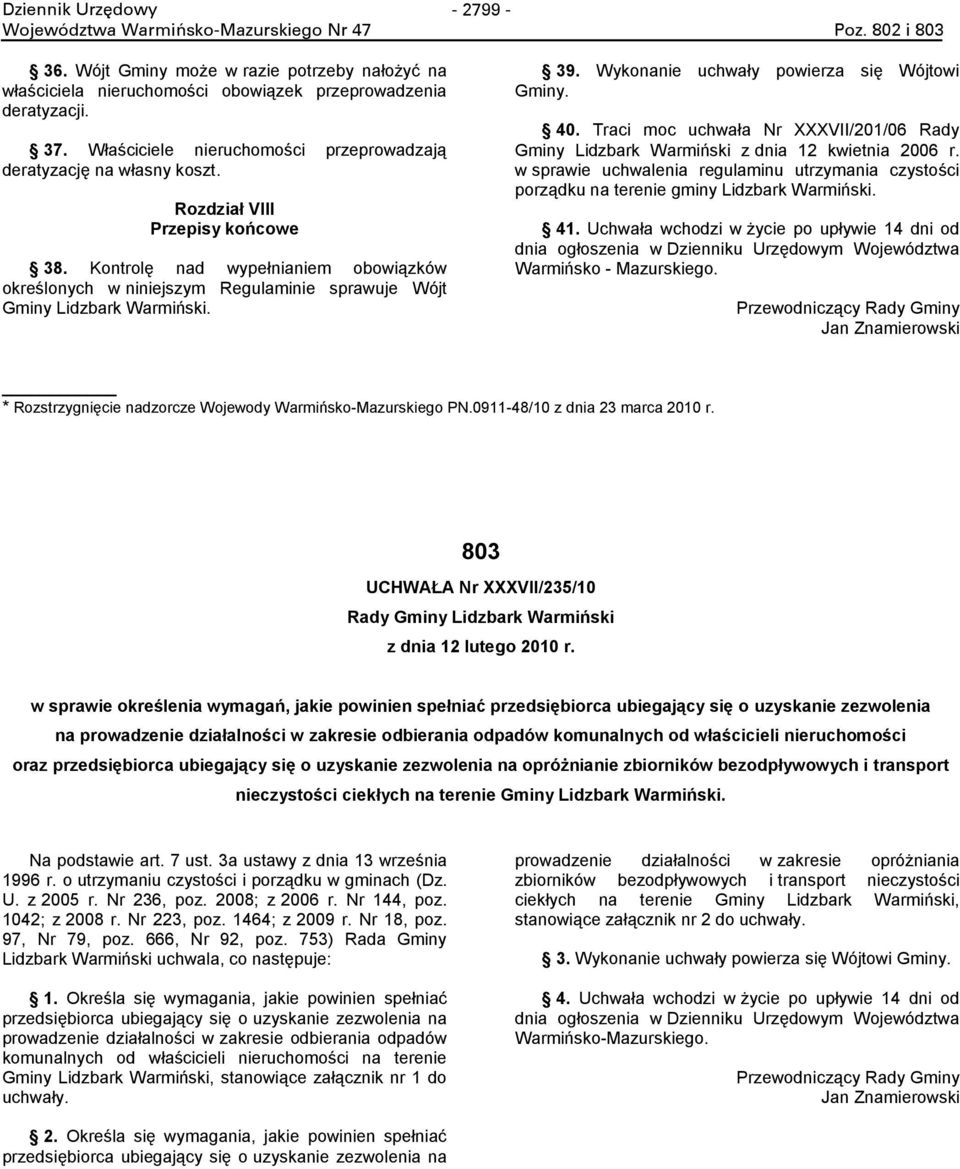 Kontrolę nad wypełnianiem obowiązków określonych w niniejszym Regulaminie sprawuje Wójt Gminy Lidzbark Warmiński. 39. Wykonanie uchwały powierza się Wójtowi Gminy. 40.