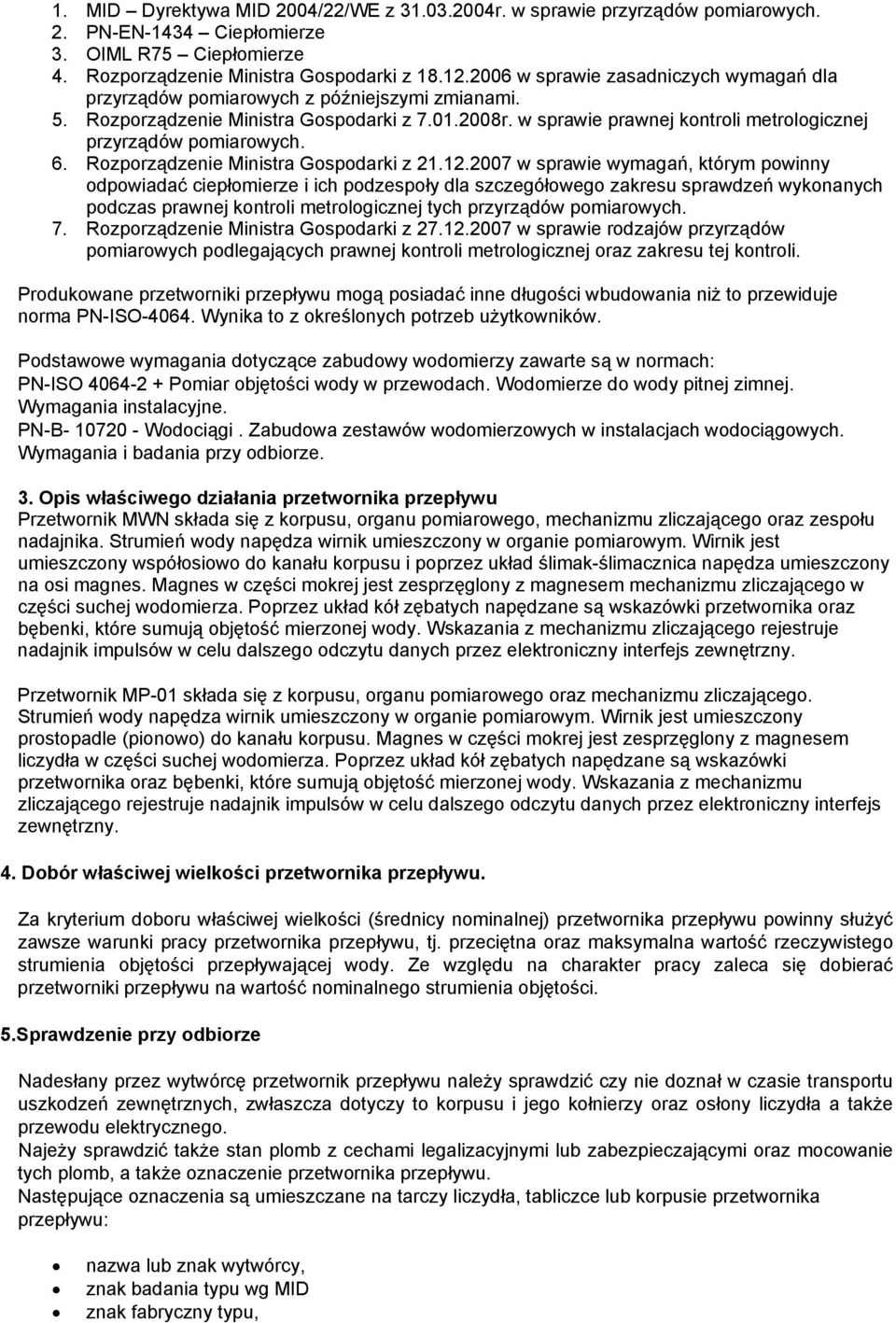 w sprawie prawnej kontroli metrologicznej przyrządów pomiarowych. 6. Rozporządzenie Ministra Gospodarki z 21.12.