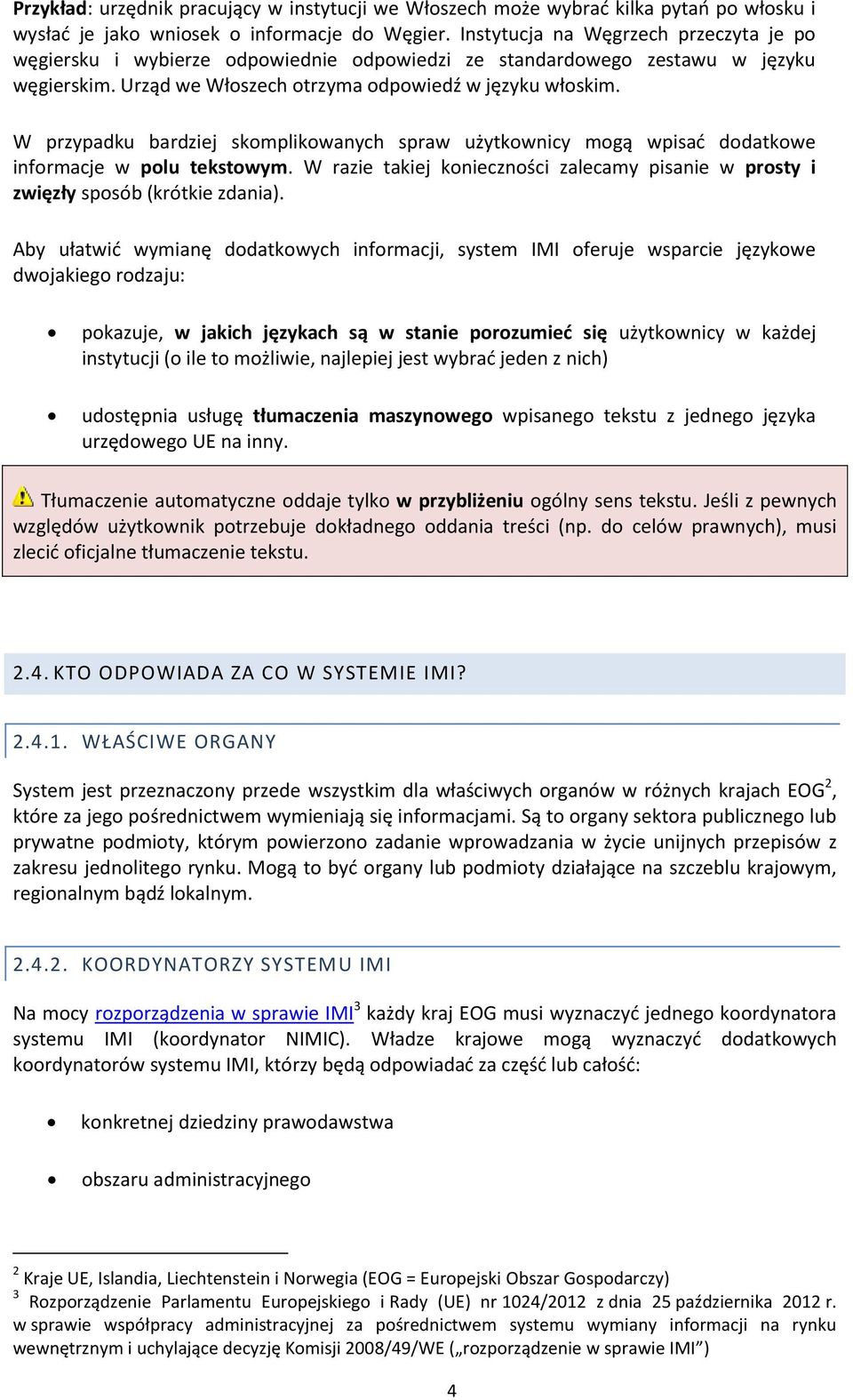 W przypadku bardziej skomplikowanych spraw użytkownicy mogą wpisać dodatkowe informacje w polu tekstowym. W razie takiej konieczności zalecamy pisanie w prosty i zwięzły sposób (krótkie zdania).