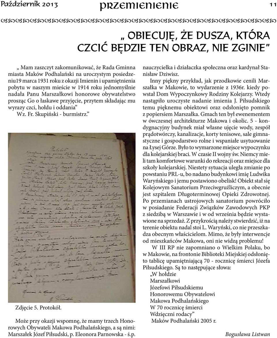 czci, hołdu i oddania Wz. Fr. Skupiński - burmistrz. Zdjęcie 5. Protokół. Może przy okazji wspomnę, że mamy trzech Honorowych Obywateli Makowa Podhalańskiego, a są nimi: Marszałek Józef Piłsudski, p.