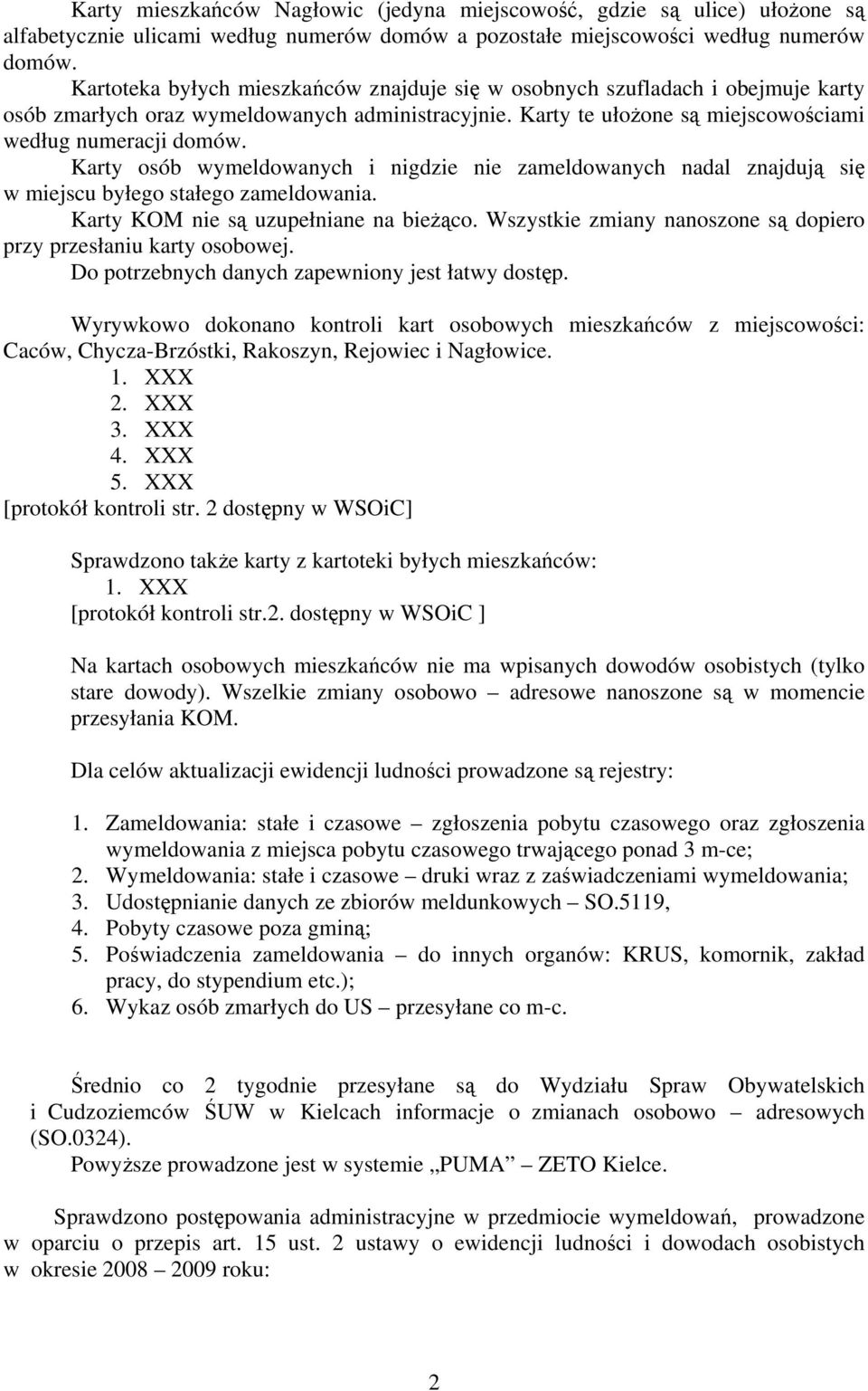 Karty osób wymeldowanych i nigdzie nie zameldowanych nadal znajdują się w miejscu byłego stałego zameldowania. Karty KOM nie są uzupełniane na bieżąco.