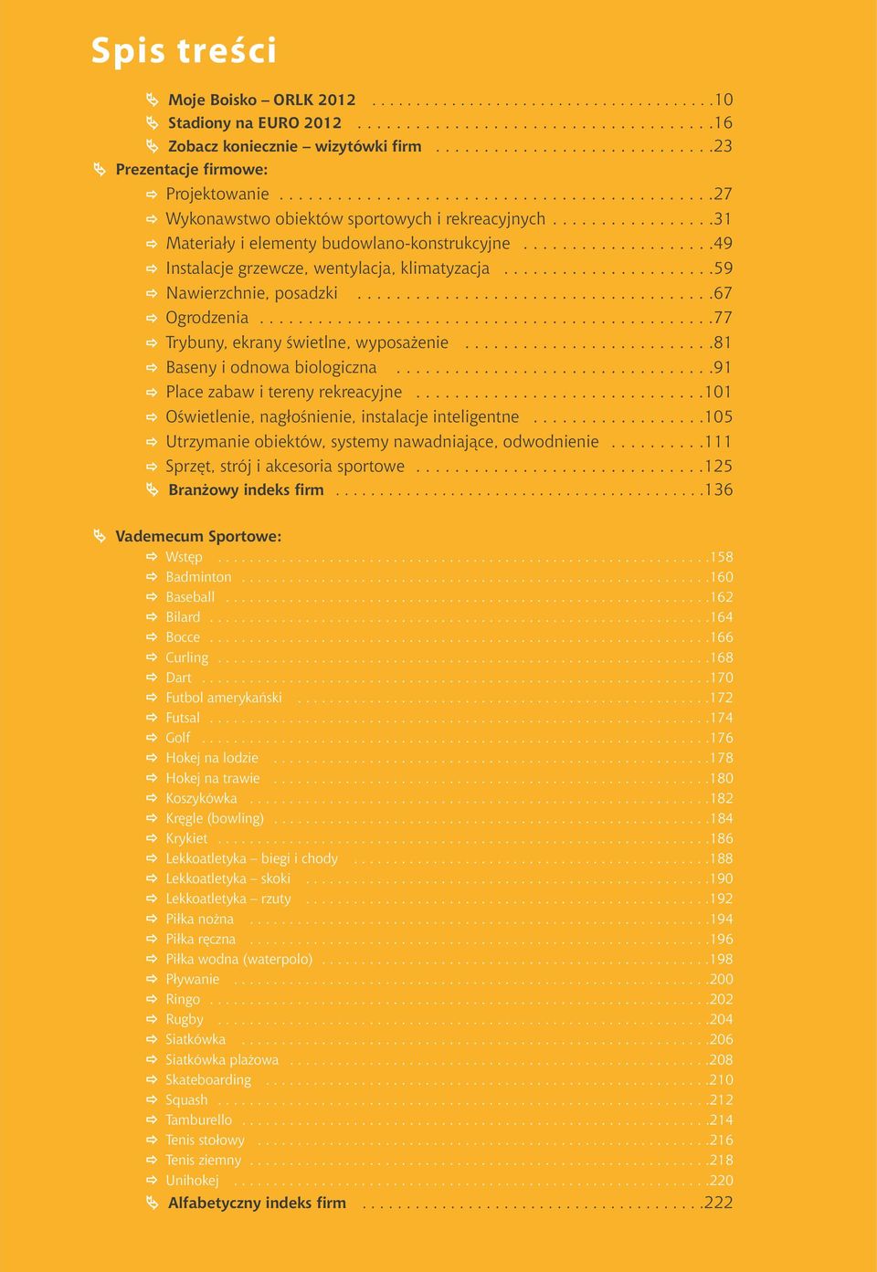 ................31 Materiały i elementy budowlano-konstrukcyjne....................49 Instalacje grzewcze, wentylacja, klimatyzacja......................59 Nawierzchnie, posadzki.....................................67 Ogrodzenia.