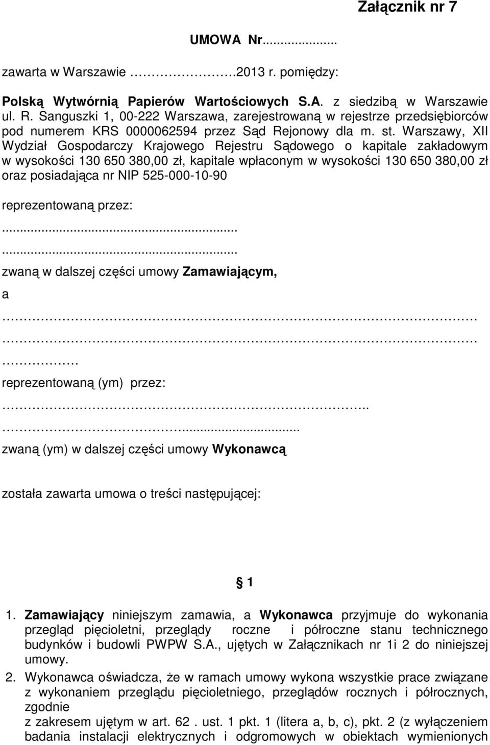 Warszawy, XII Wydział Gospodarczy Krajowego Rejestru Sądowego o kapitale zakładowym w wysokości 130 650 380,00 zł, kapitale wpłaconym w wysokości 130 650 380,00 zł oraz posiadająca nr NIP