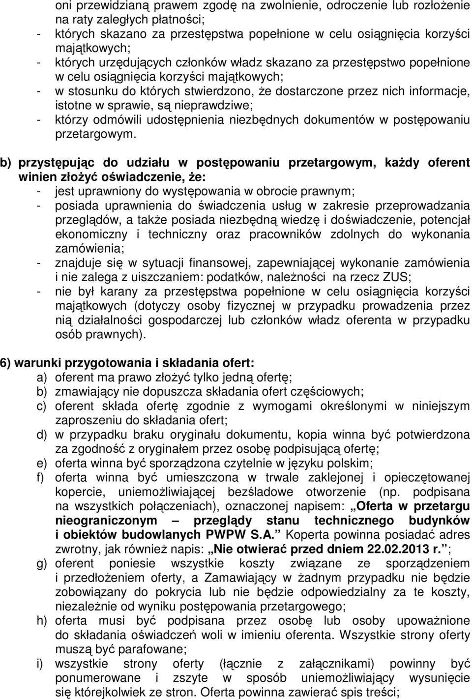 są nieprawdziwe; - którzy odmówili udostępnienia niezbędnych dokumentów w postępowaniu przetargowym.