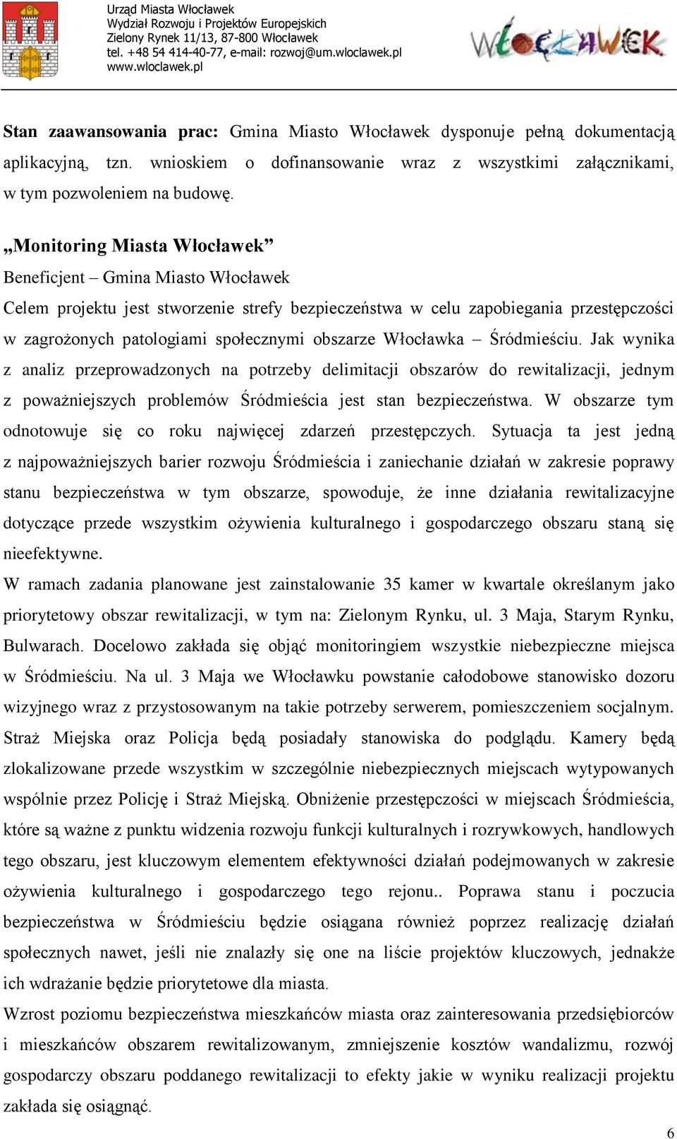 Włocławka Śródmieściu. Jak wynika z analiz przeprowadzonych na potrzeby delimitacji obszarów do rewitalizacji, jednym z poważniejszych problemów Śródmieścia jest stan bezpieczeństwa.