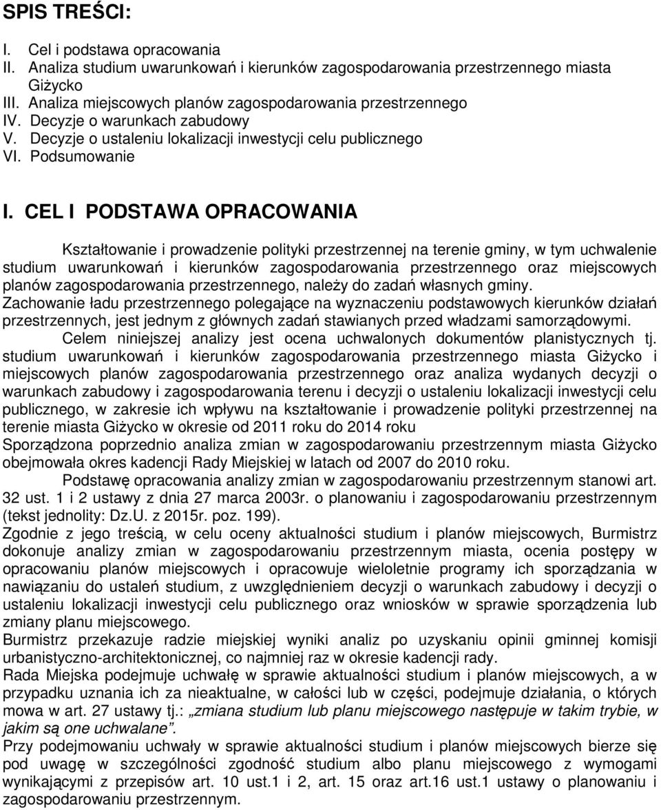 CEL I PODSTAWA OPRACOWANIA Kształtowanie i prowadzenie polityki przestrzennej na terenie gminy, w tym uchwalenie studium uwarunkowań i kierunków zagospodarowania przestrzennego oraz miejscowych