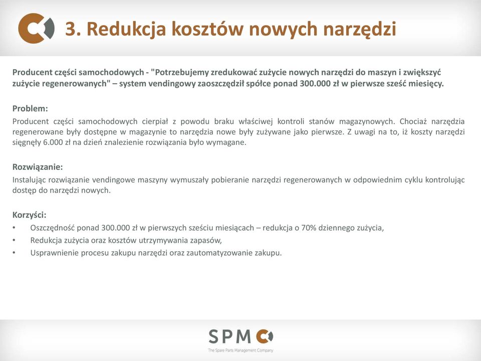 Chociaż narzędzia regenerowane były dostępne w magazynie to narzędzia nowe były zużywane jako pierwsze. Z uwagi na to, iż koszty narzędzi sięgnęły 6.