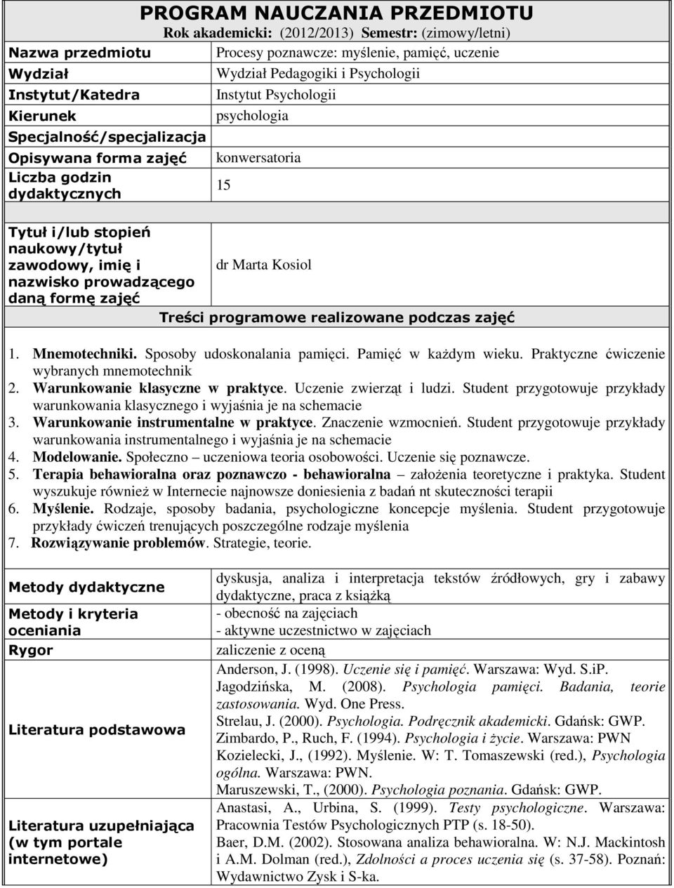 dr Marta Kosiol nazwisko prowadzącego daną formę zajęć Treści programowe realizowane podczas zajęć 1. Mnemotechniki. Sposoby udoskonalania pamięci. Pamięć w każdym wieku.