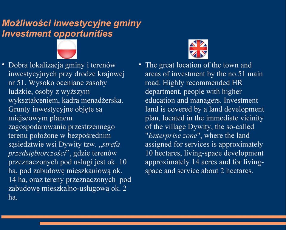 Investment Grunty inwestycyjne objęte są land is covered by a land development miejscowym planem plan, located in the immediate vicinity zagospodarowania przestrzennego of the village Dywity, the