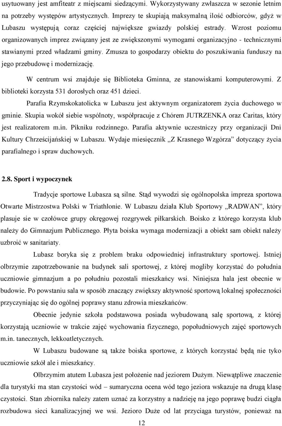 Wzrost poziomu organizowanych imprez związany jest ze zwiększonymi wymogami organizacyjno - technicznymi stawianymi przed władzami gminy.