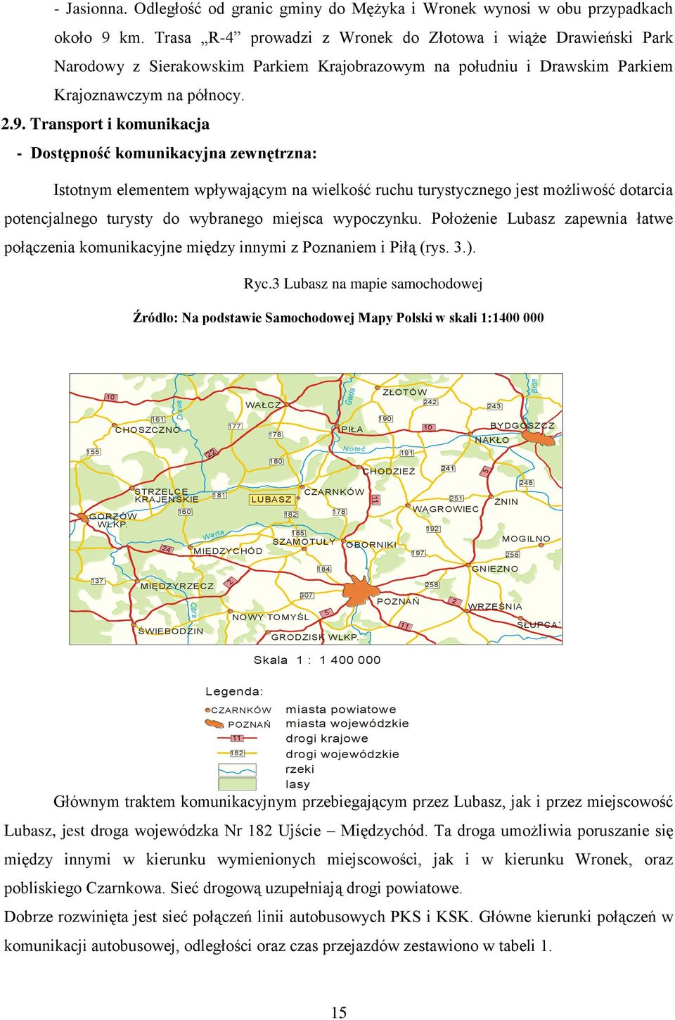 Transport i komunikacja - Dostępność komunikacyjna zewnętrzna: Istotnym elementem wpływającym na wielkość ruchu turystycznego jest możliwość dotarcia potencjalnego turysty do wybranego miejsca