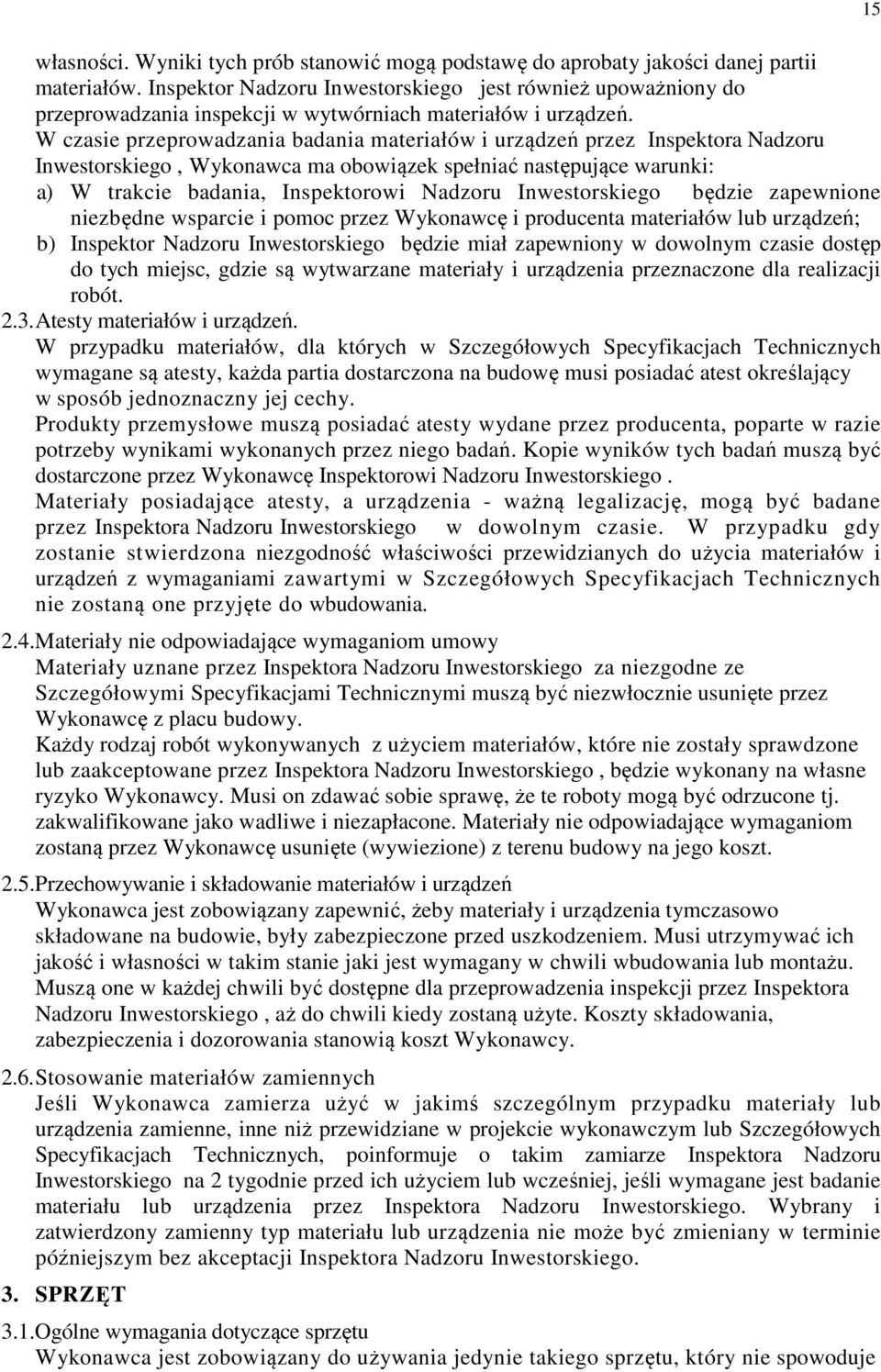 W czasie przeprowadzania badania materiałów i urządzeń przez Inspektora Nadzoru Inwestorskiego, Wykonawca ma obowiązek spełniać następujące warunki: a) W trakcie badania, Inspektorowi Nadzoru