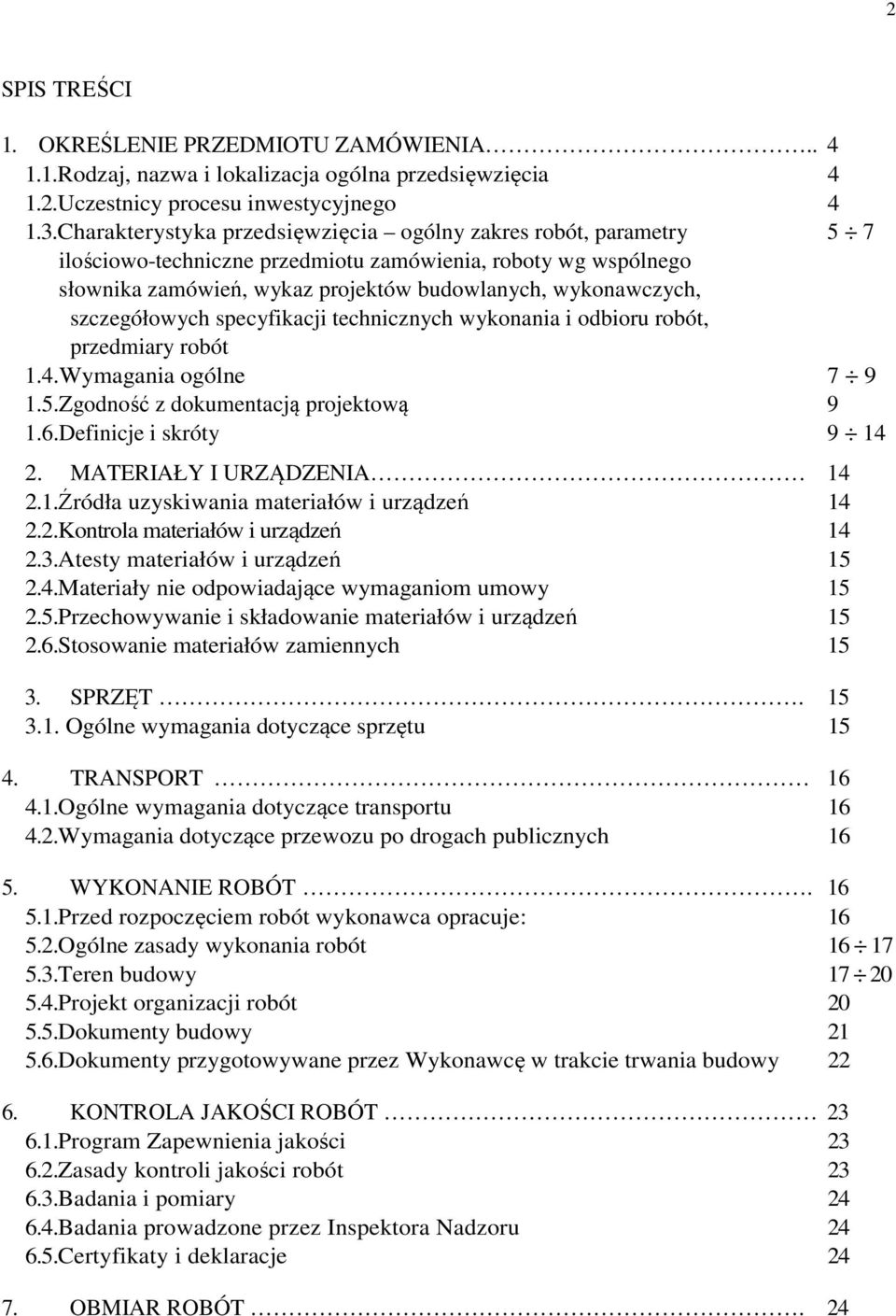 szczegółowych specyfikacji technicznych wykonania i odbioru robót, przedmiary robót 1.4.Wymagania ogólne 7 9 1.5.Zgodność z dokumentacją projektową 9 1.6.Definicje i skróty 9 14 2.