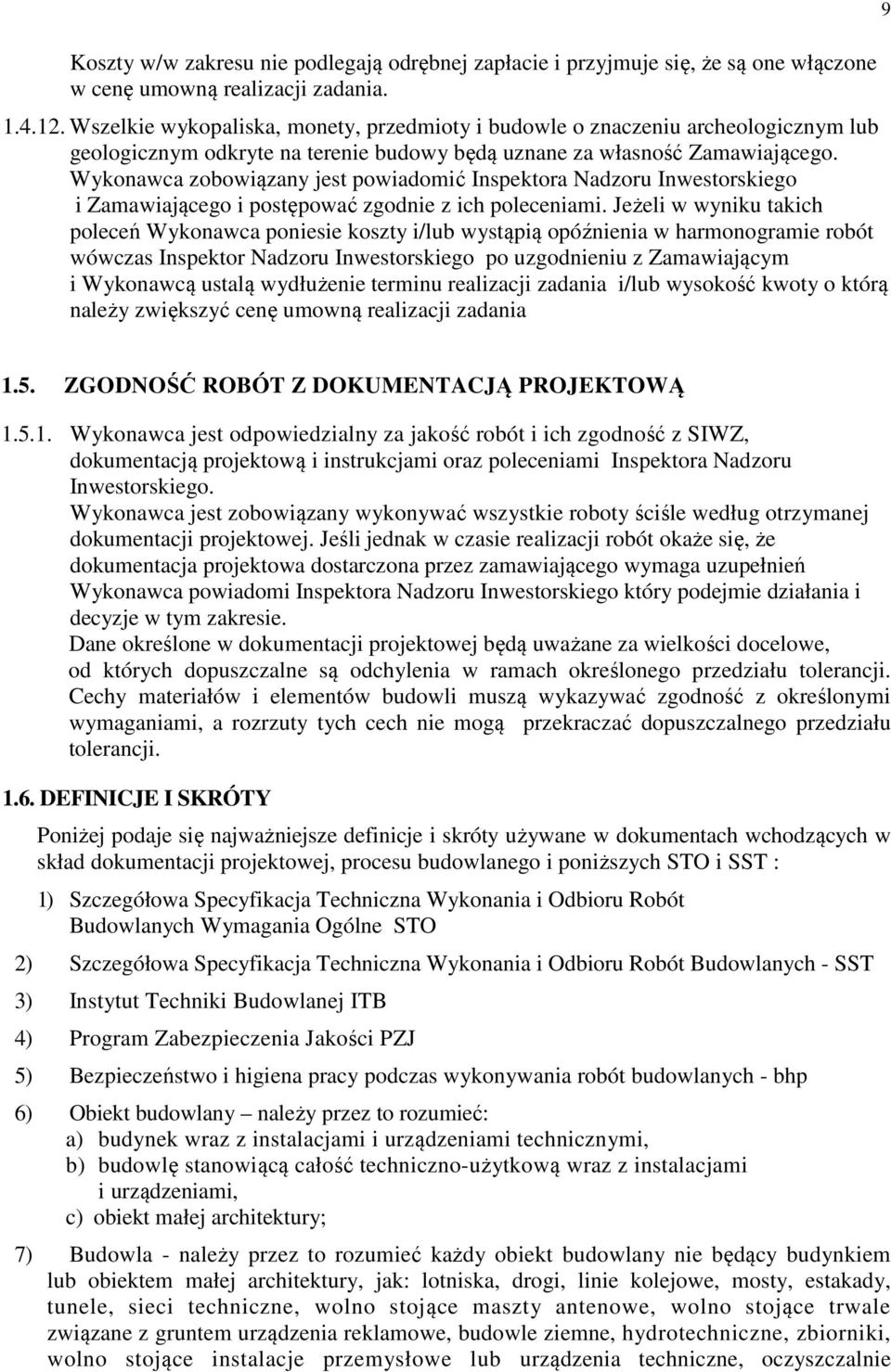 Wykonawca zobowiązany jest powiadomić Inspektora Nadzoru Inwestorskiego i Zamawiającego i postępować zgodnie z ich poleceniami.