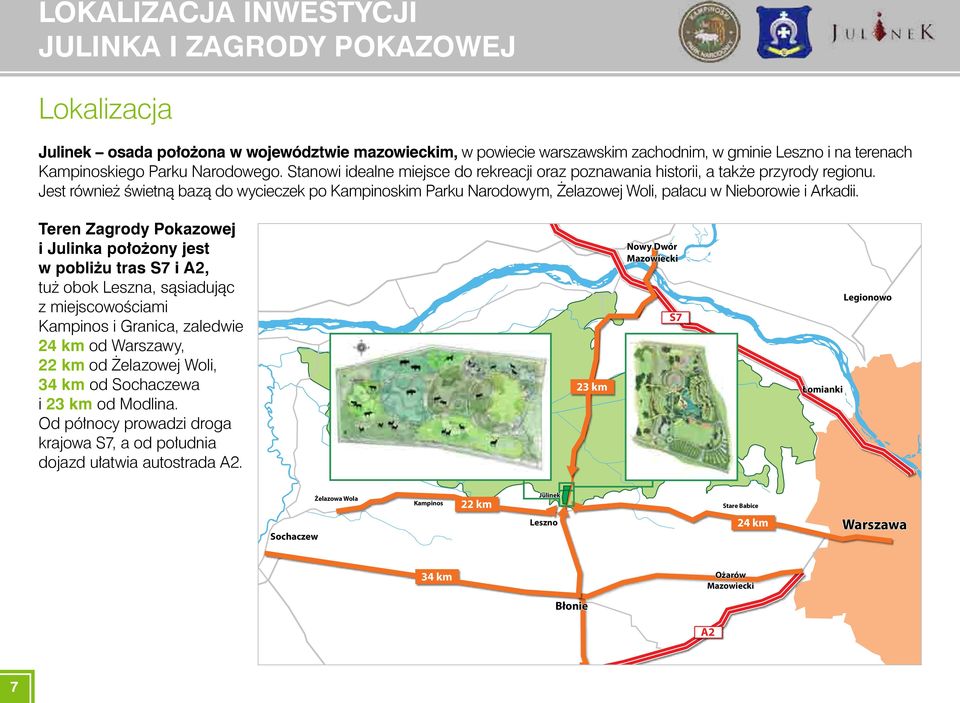 Jest również świetną bazą do wycieczek po Kampinoskim Parku Narodowym, Żelazowej Woli, pałacu w Nieborowie i Arkadii.