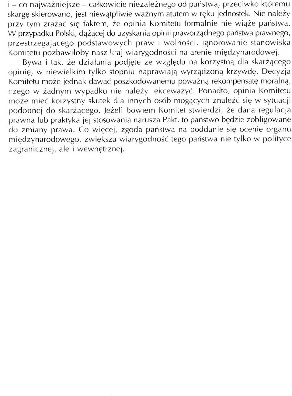 W przypadku Polski, dążącej do uzyskania opinii praworządnego państwa prawnego, przestrzegającego podstawowych praw i wolności, ignorowanie stanowiska Komitetu pozbawiłoby nasz kraj wiarygodności na