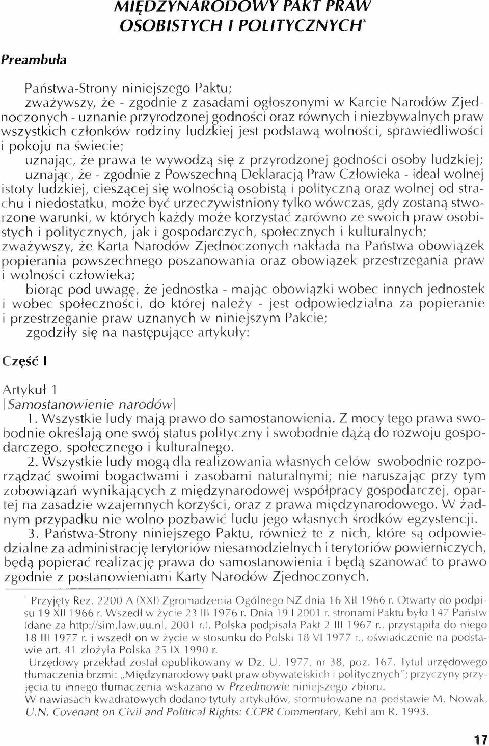 przyrodzonej godności osoby ludzkiej; uznając, że - zgodnie z Powszechną Deklaracją Praw Człowieka - ideał wolnej istoty ludzkiej, cieszącej się wolnością osobistą i polityczną oraz wolnej od strachu