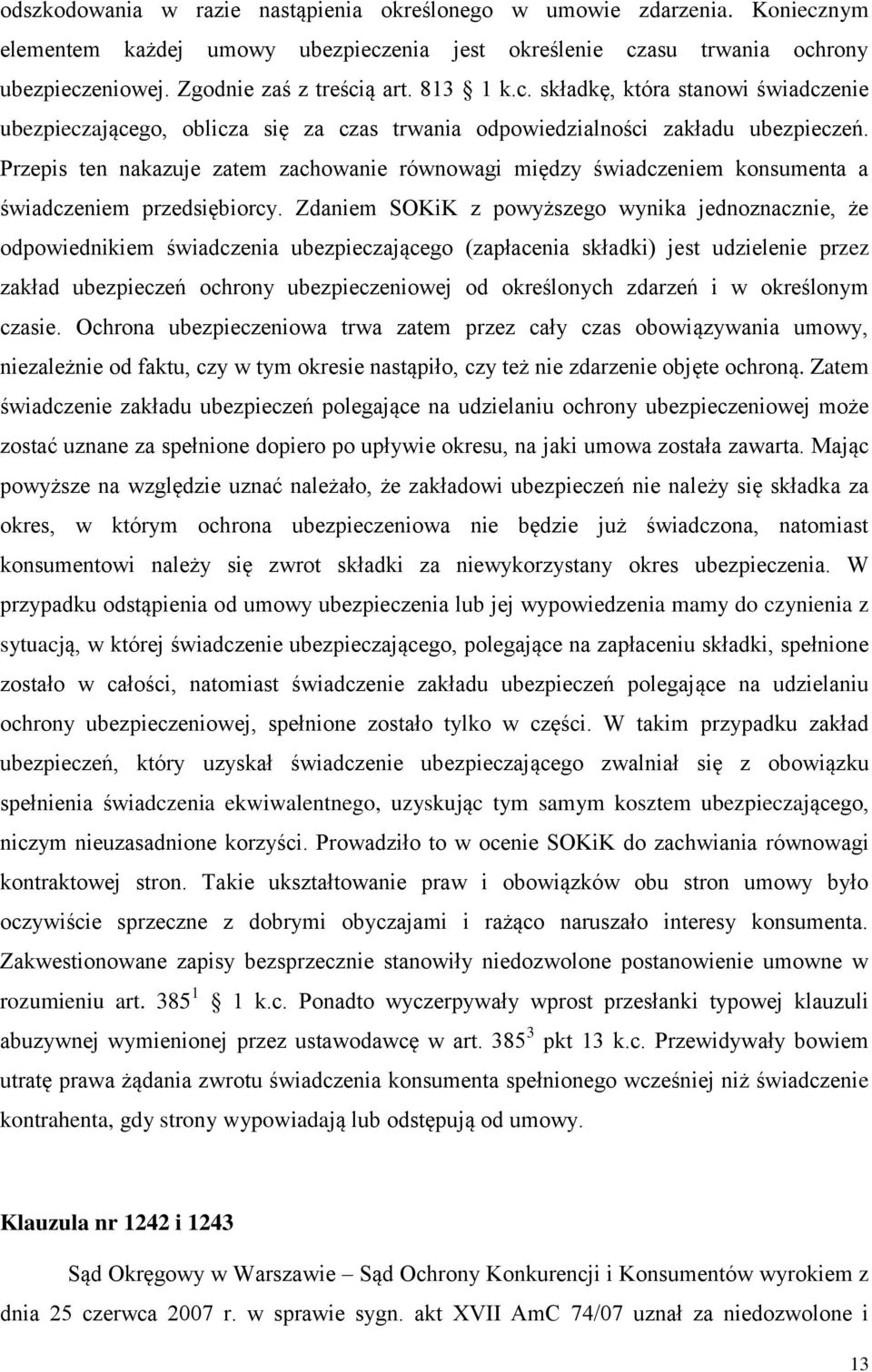 Przepis ten nakazuje zatem zachowanie równowagi między świadczeniem konsumenta a świadczeniem przedsiębiorcy.