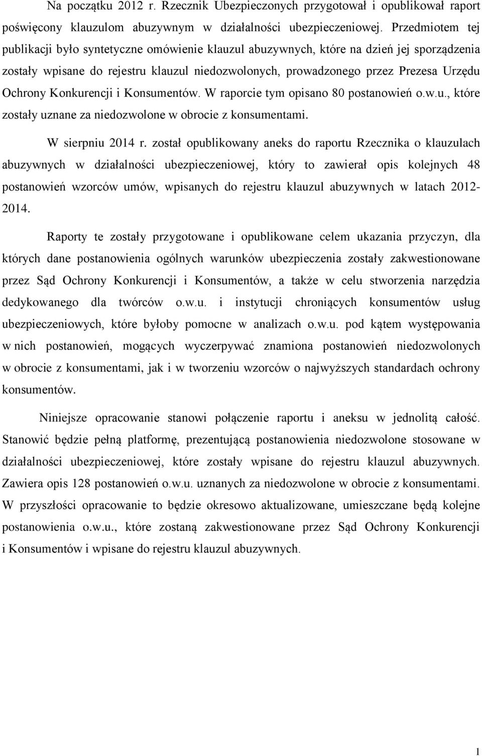 Konkurencji i Konsumentów. W raporcie tym opisano 80 postanowień o.w.u., które zostały uznane za niedozwolone w obrocie z konsumentami. W sierpniu 2014 r.