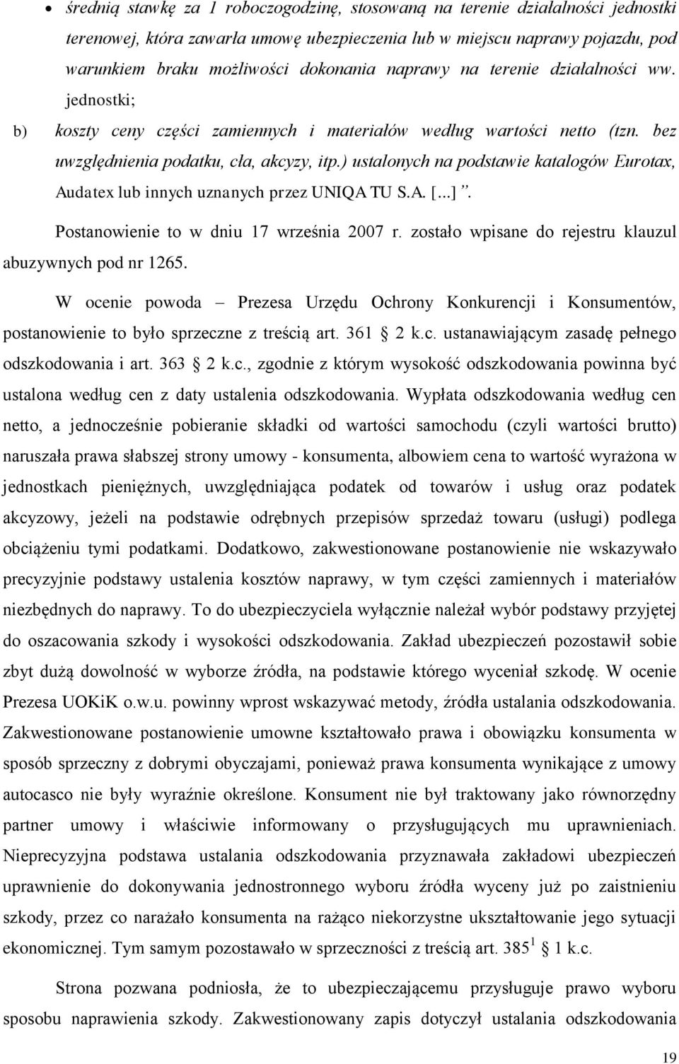 ) ustalonych na podstawie katalogów Eurotax, Audatex lub innych uznanych przez UNIQA TU S.A. [...]. Postanowienie to w dniu 17 września 2007 r.