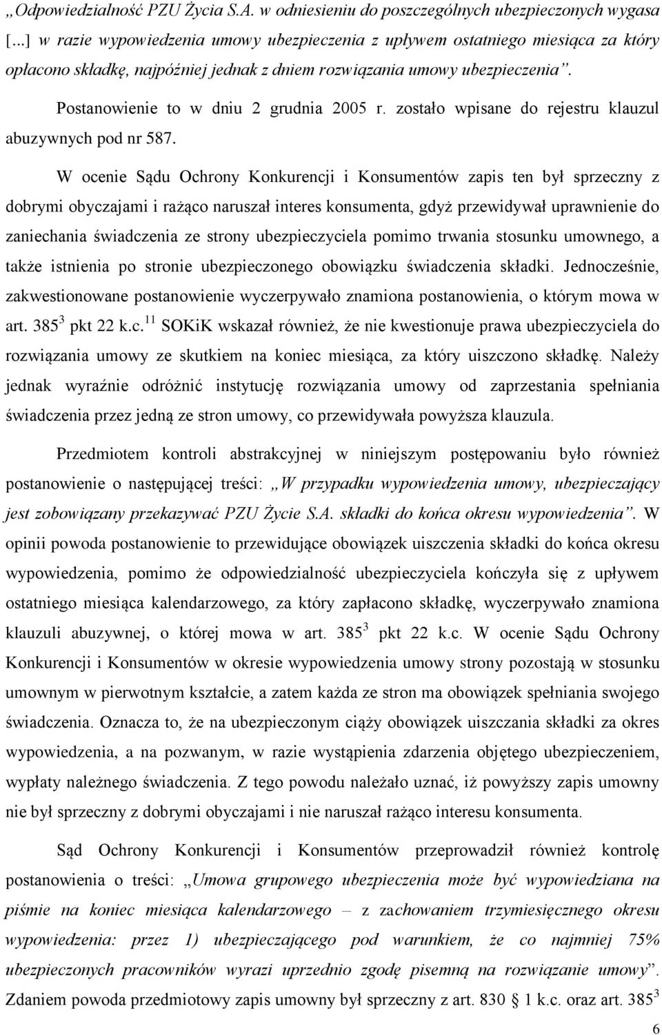 Postanowienie to w dniu 2 grudnia 2005 r. zostało wpisane do rejestru klauzul abuzywnych pod nr 587.