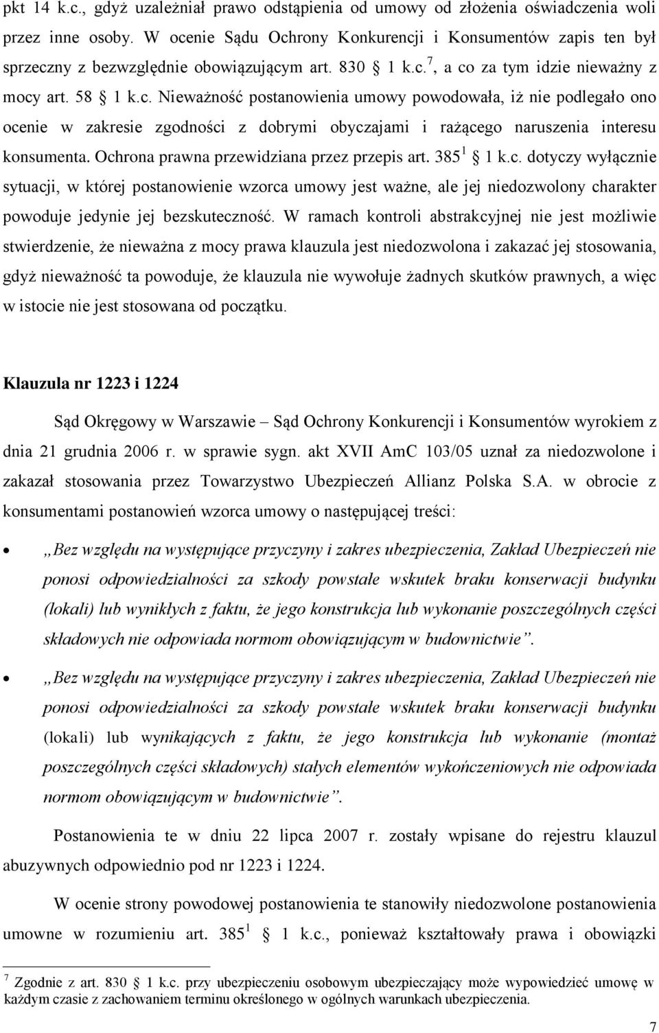 Ochrona prawna przewidziana przez przepis art. 385 1 1 k.c. dotyczy wyłącznie sytuacji, w której postanowienie wzorca umowy jest ważne, ale jej niedozwolony charakter powoduje jedynie jej bezskuteczność.