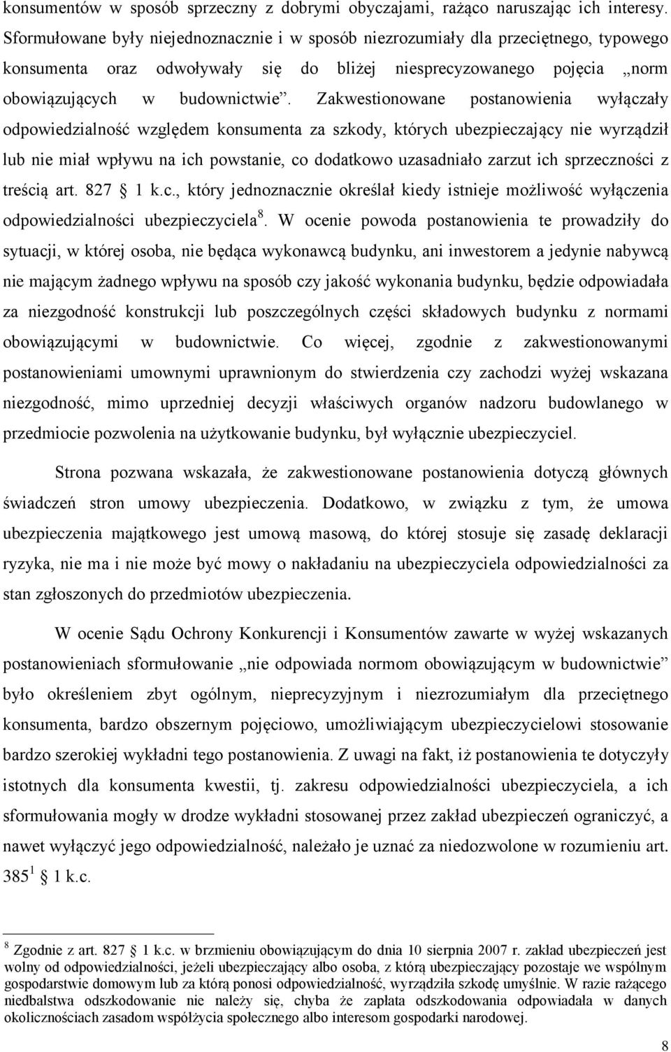 Zakwestionowane postanowienia wyłączały odpowiedzialność względem konsumenta za szkody, których ubezpieczający nie wyrządził lub nie miał wpływu na ich powstanie, co dodatkowo uzasadniało zarzut ich