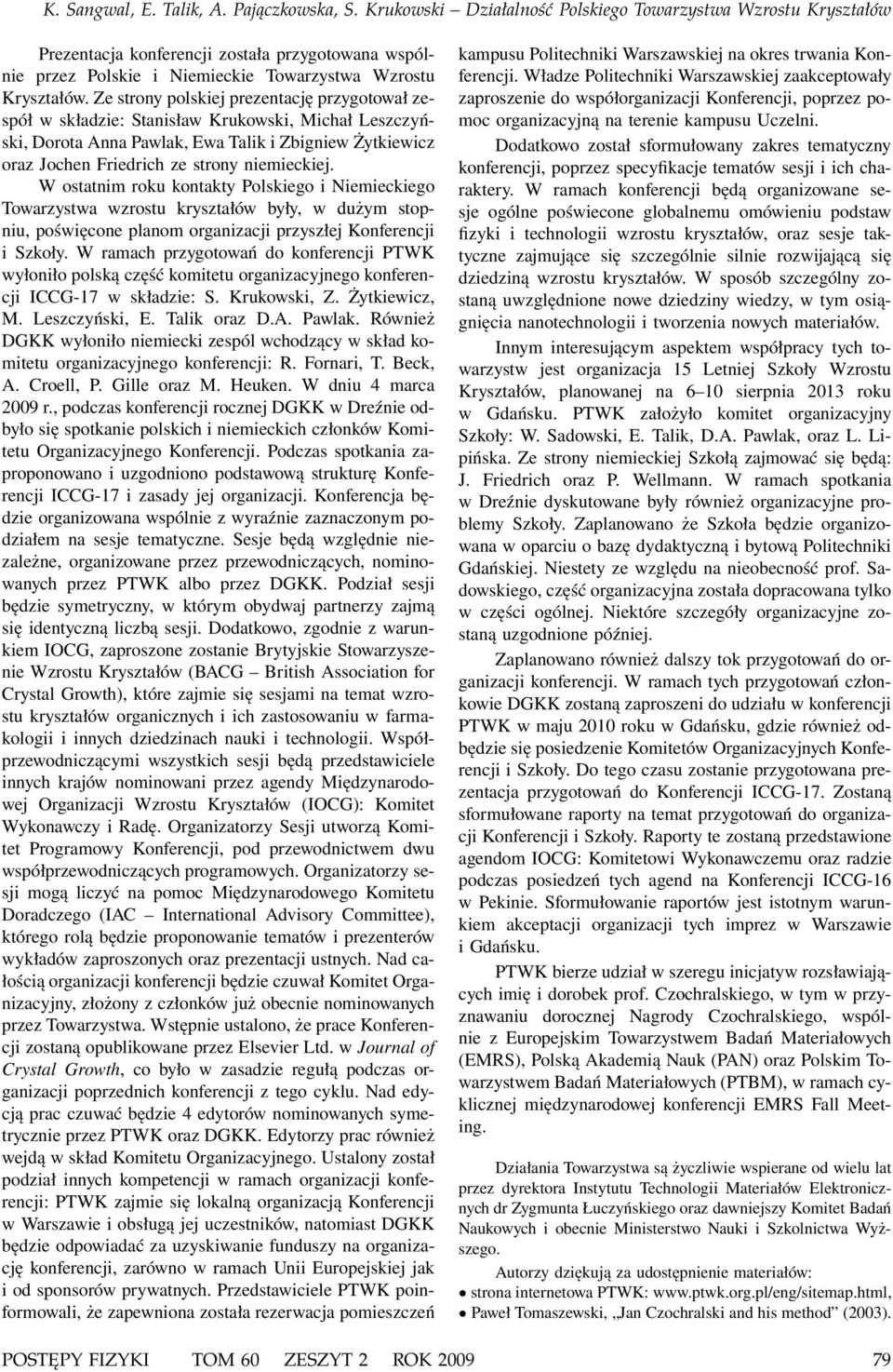 W ostatnim roku kontakty Polskiego i Niemieckiego Towarzystwa wzrostu kryształów były, w dużym stopniu, poświęcone planom organizacji przyszłej Konferencji i Szkoły.