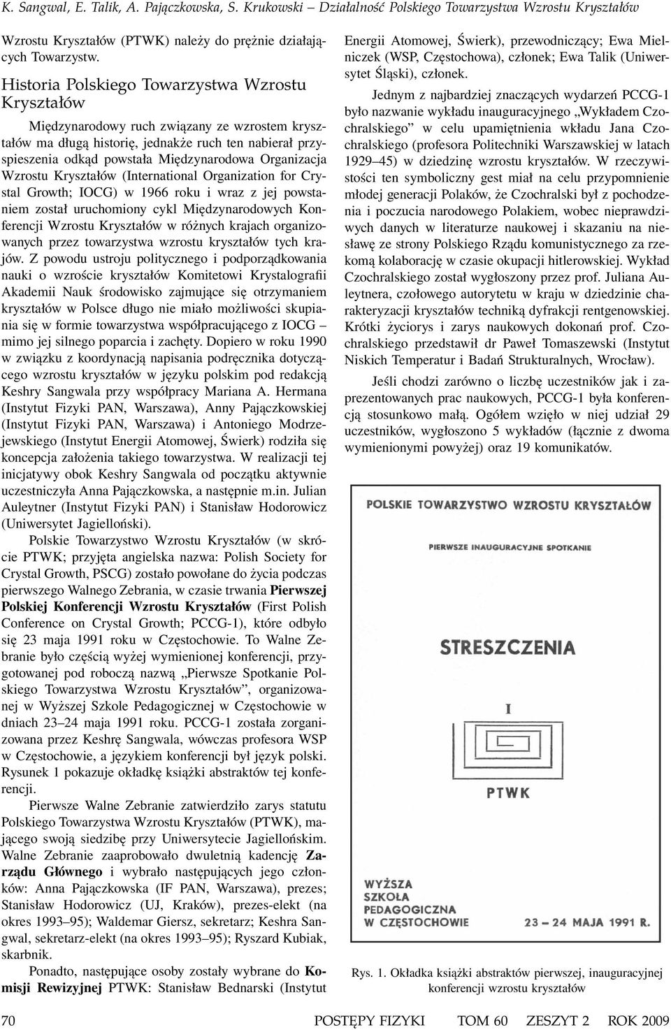 Organizacja Wzrostu Kryształów (International Organization for Crystal Growth; IOCG) w 1966 roku i wraz z jej powstaniem został uruchomiony cykl Międzynarodowych Konferencji Wzrostu Kryształów w