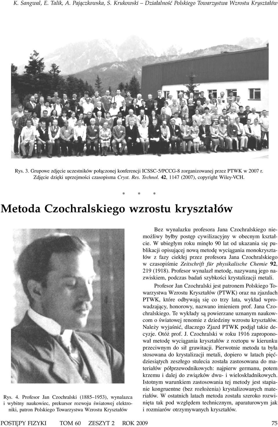 Profesor Jan Czochralski (1885 1953), wynalazca i wybitny naukowiec, prekursor rozwoju światowej elektroniki, patron Polskiego Towarzystwa Wzrostu Kryształów Bez wynalazku profesora Jana