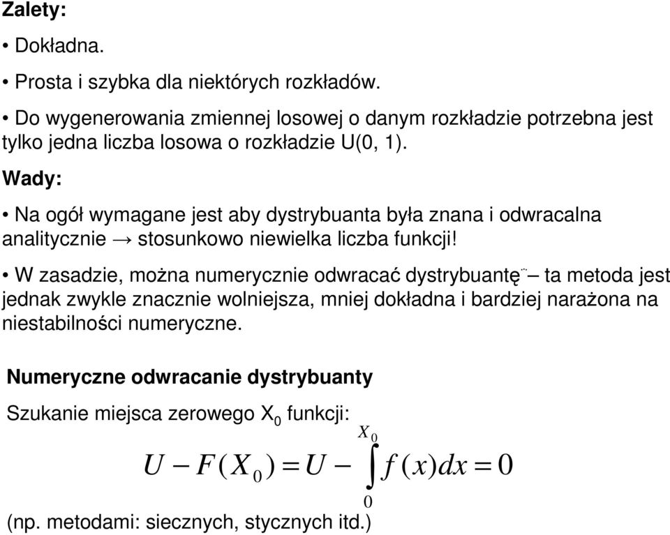 Wady: Na ogół wymagane jest aby dystrybuanta była znana i odwracalna analitycznie stosunkowo niewielka liczba funkcji!