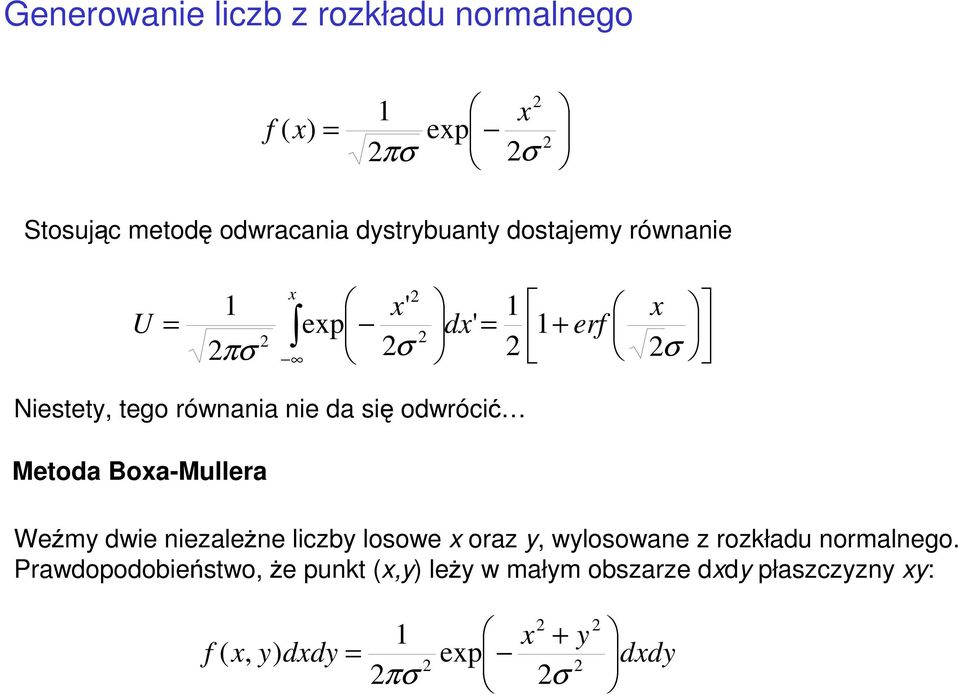 Metoda Boa-Mullera Weźmy dwie niezaleŝne liczby losowe oraz y, wylosowane z rozkładu normalnego.