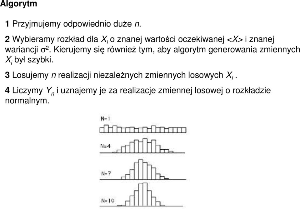 Kierujemy się równieŝ tym, aby algorytm generowania zmiennych X i był szybki.