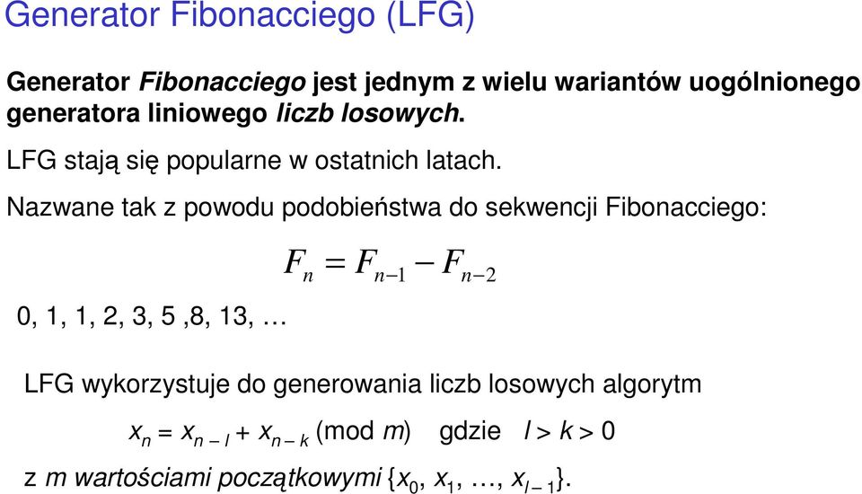 Nazwane tak z powodu podobieństwa do sekwencji Fibonacciego: 0, 1, 1,, 3, 5,8, 13, F Fn 1 Fn LFG