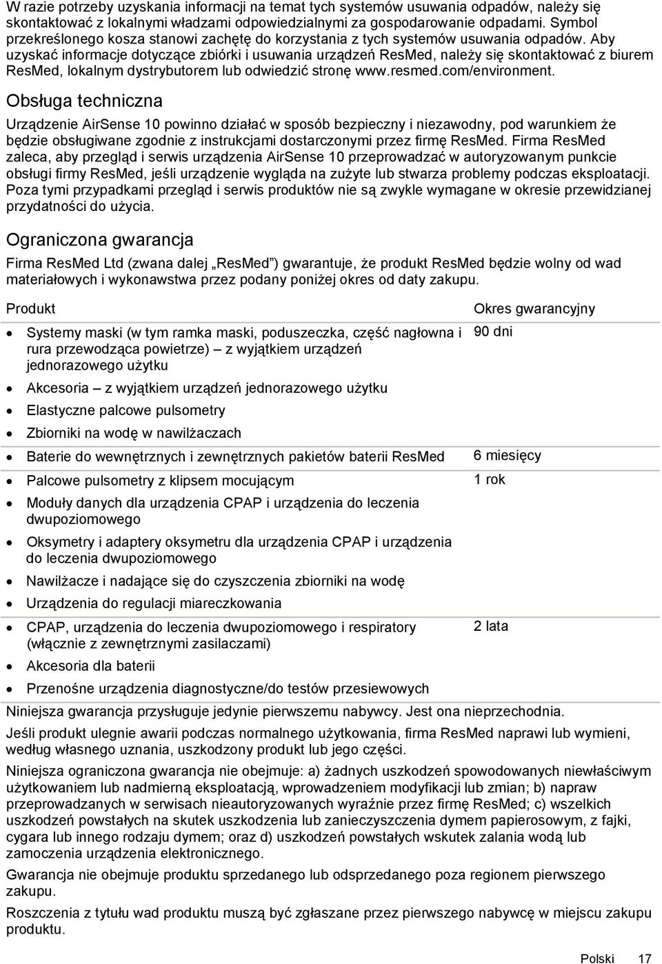 Aby uzyskać informacje dotyczące zbiórki i usuwania urządzeń ResMed, należy się skontaktować z biurem ResMed, lokalnym dystrybutorem lub odwiedzić stronę www.resmed.com/environment.