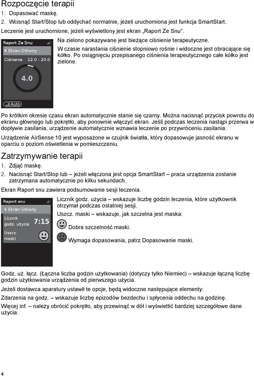 W czasie narastania ciśnienie stopniowo rośnie i widoczne jest obracające się kółko. Po osiągnięciu przepisanego ciśnienia terapeutycznego całe kółko jest zielone.