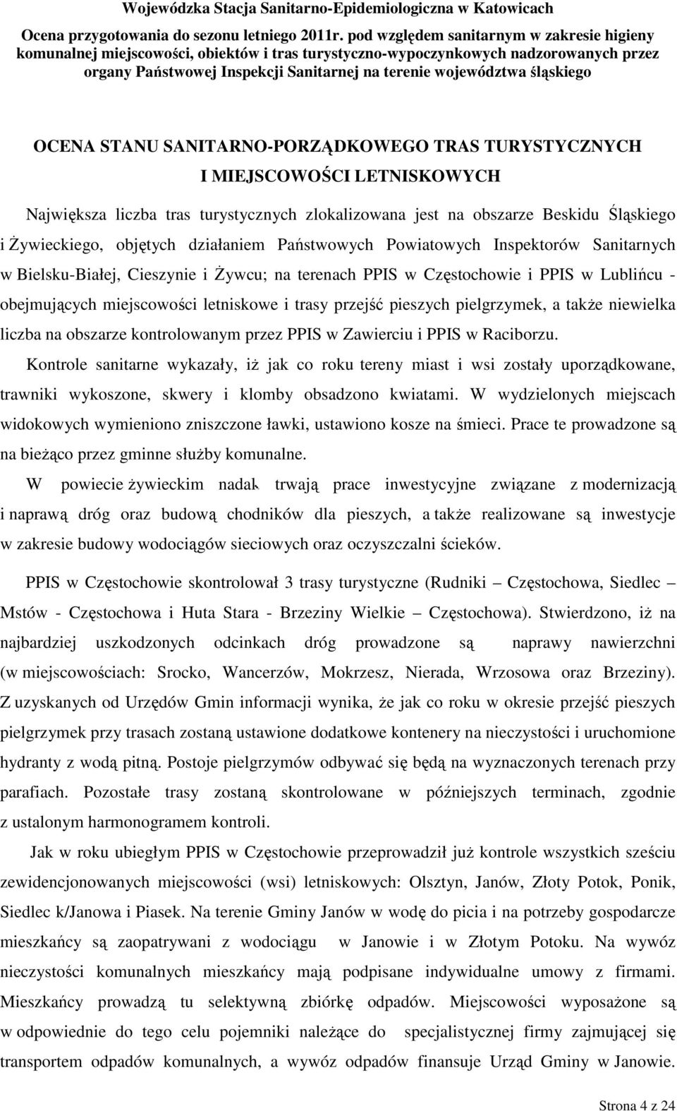 przejść pieszych pielgrzymek, a takŝe niewielka liczba na obszarze kontrolowanym przez PPIS w Zawierciu i PPIS w Raciborzu.