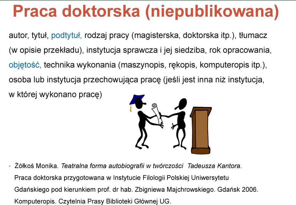 ), osoba lub instytucja przechowująca pracę (jeśli jest inna niż instytucja, w której wykonano pracę) Żółkoś Monika.