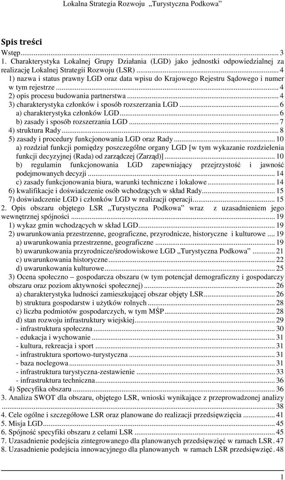 .. 4 3) charakterystyka członków i sposób rozszerzania LGD... 6 a) charakterystyka członków LGD... 6 b) zasady i sposób rozszerzania LGD... 7 4) struktura Rady.