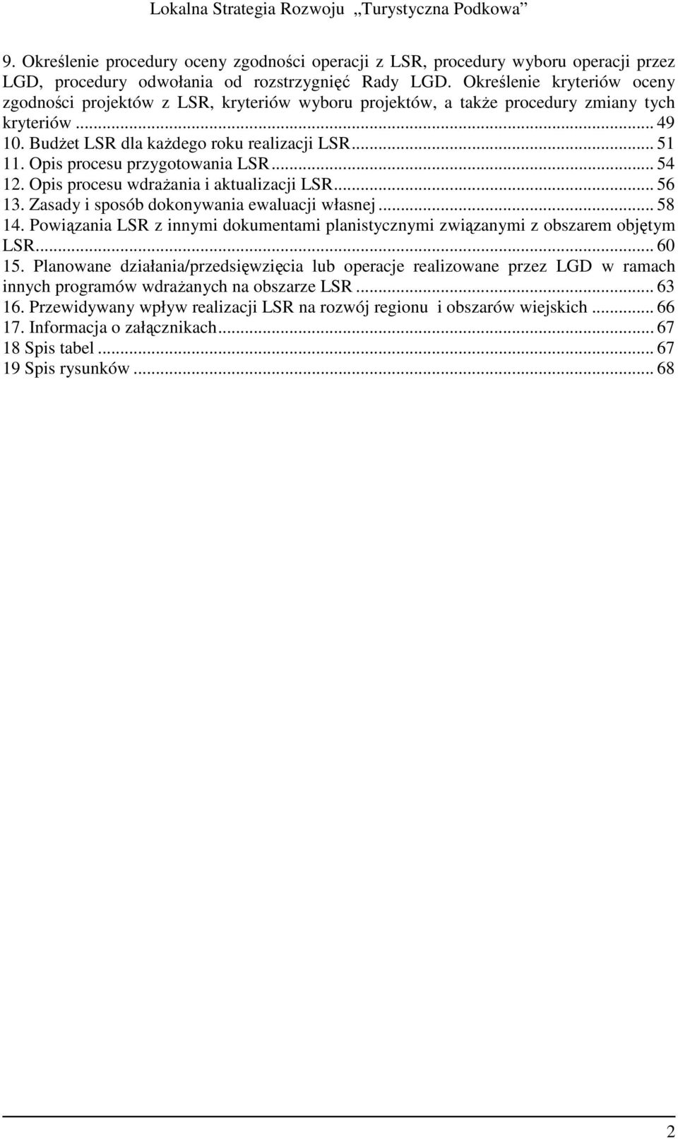 Opis procesu przygotowania LSR... 54 12. Opis procesu wdraŝania i aktualizacji LSR... 56 13. Zasady i sposób dokonywania ewaluacji własnej... 58 14.