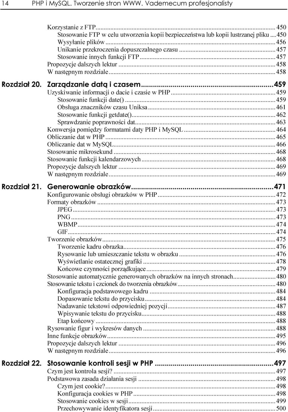 ..... 458 Uzyskiwanie informacji o dacie i czasie w PHP......459 Stosowanie funkcji date()......459 Obsługa znaczników czasu Uniksa......461 Stosowanie funkcji getdate().