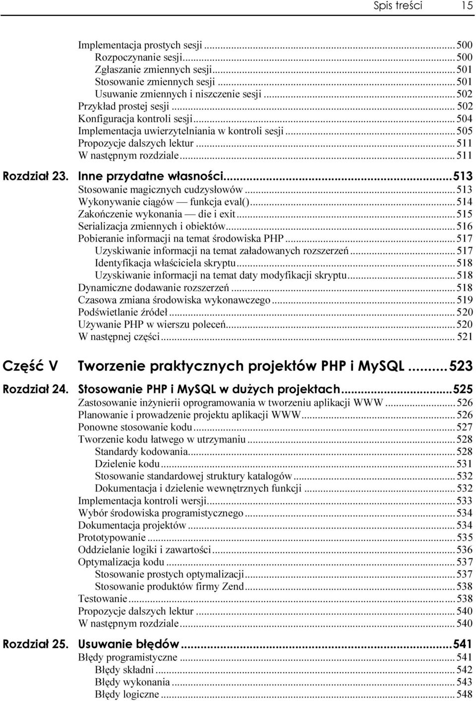 ..... 511 Stosowanie magicznych cudzysłowów......513 Wykonywanie ciągów funkcja eval()......514 Zakończenie wykonania die i exit......515 Serializacja zmiennych i obiektów.