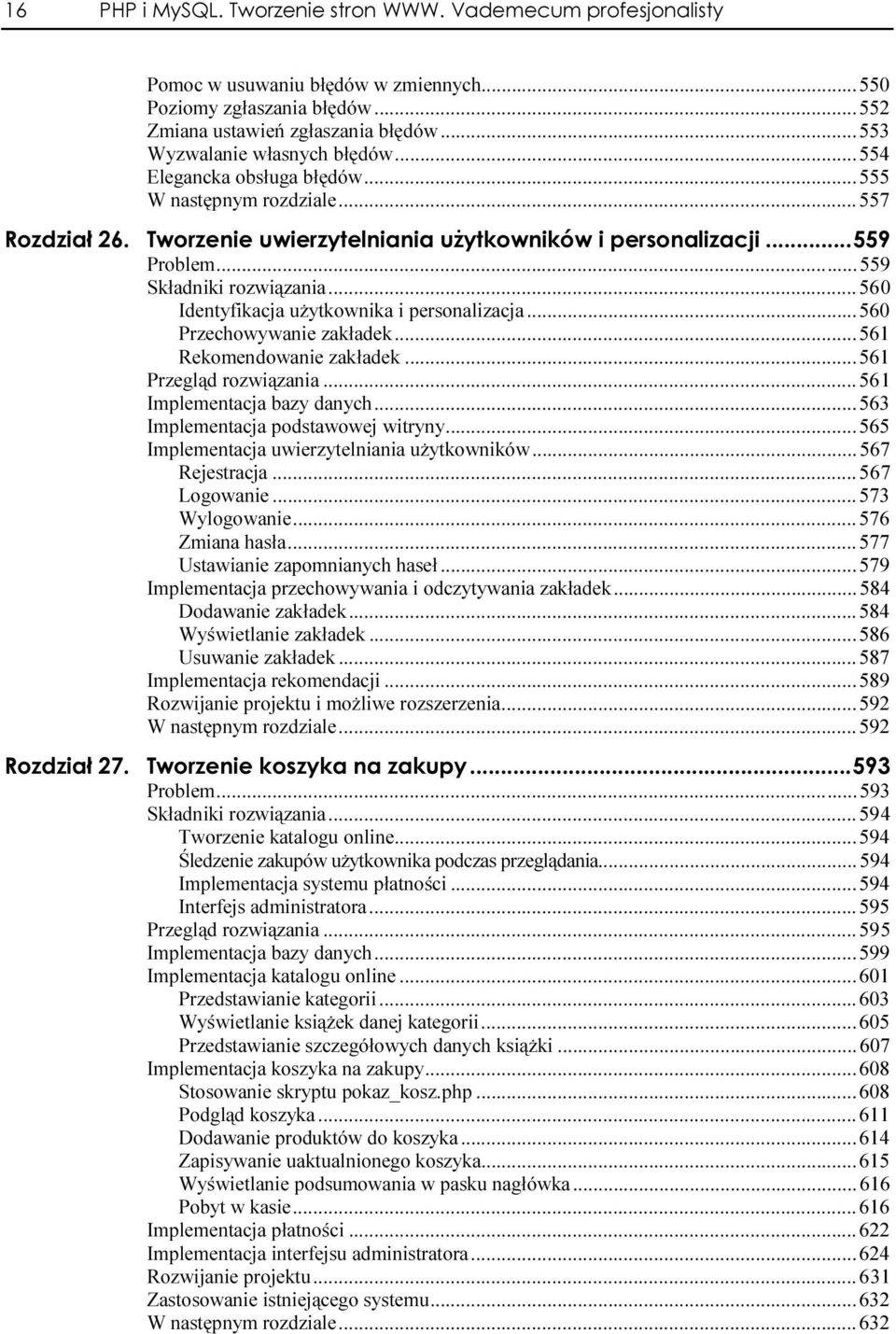.....560 Przechowywanie zakładek......561 Rekomendowanie zakładek......561 Przegląd rozwiązania.........561 Implementacja bazy danych......563 Implementacja podstawowej witryny.