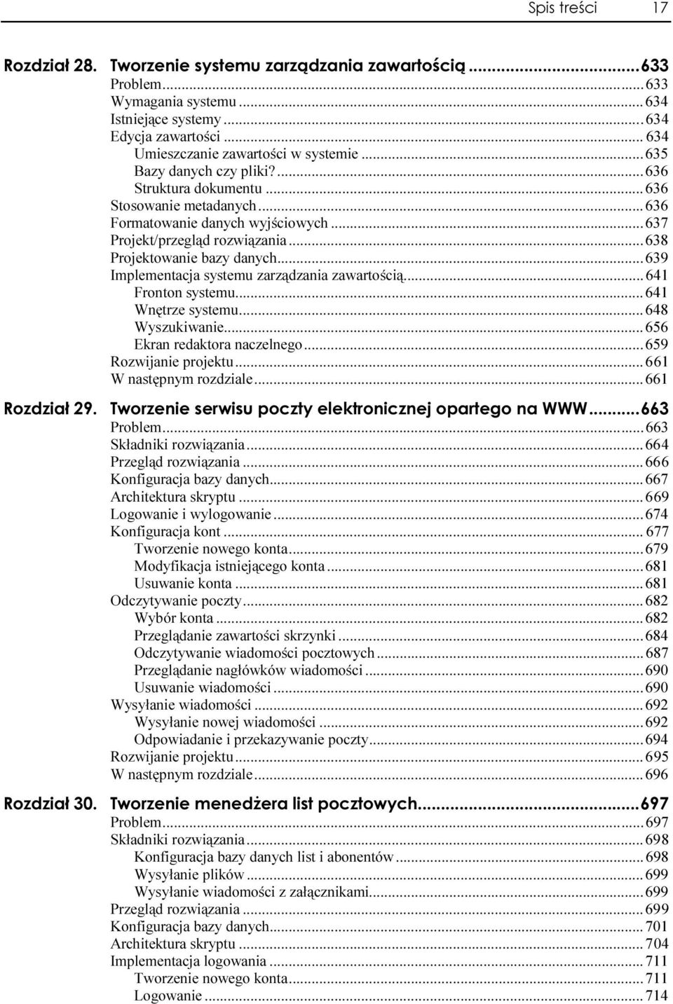 .....639 Implementacja systemu zarządzania zawartością......641 Fronton systemu.........641 Wnętrze systemu.........648 Wyszukiwanie.........656 Ekran redaktora naczelnego......659 Rozwijanie projektu.