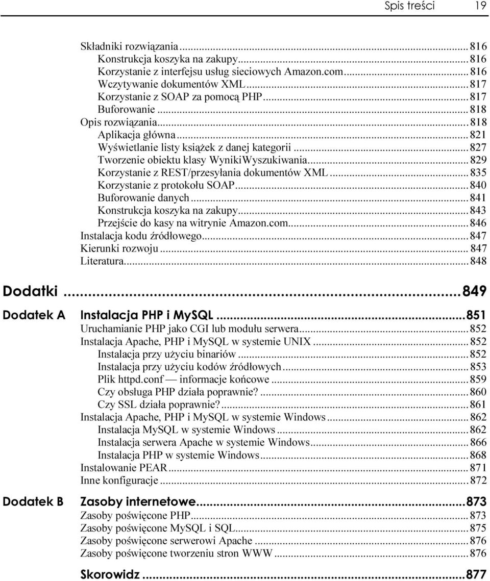 .....827 Tworzenie obiektu klasy WynikiWyszukiwania......829 Korzystanie z REST/przesyłania dokumentów XML...835 Korzystanie z protokołu SOAP......840 Buforowanie danych.