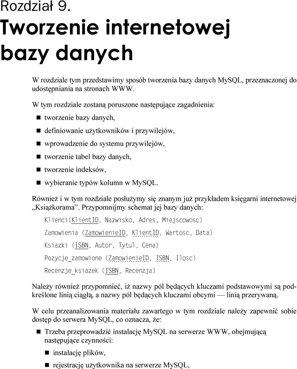 indeksów, wybieranie typów kolumn w MySQL. Również i w tym rozdziale posłużymy się znanym już przykładem księgarni internetowej Książkorama.