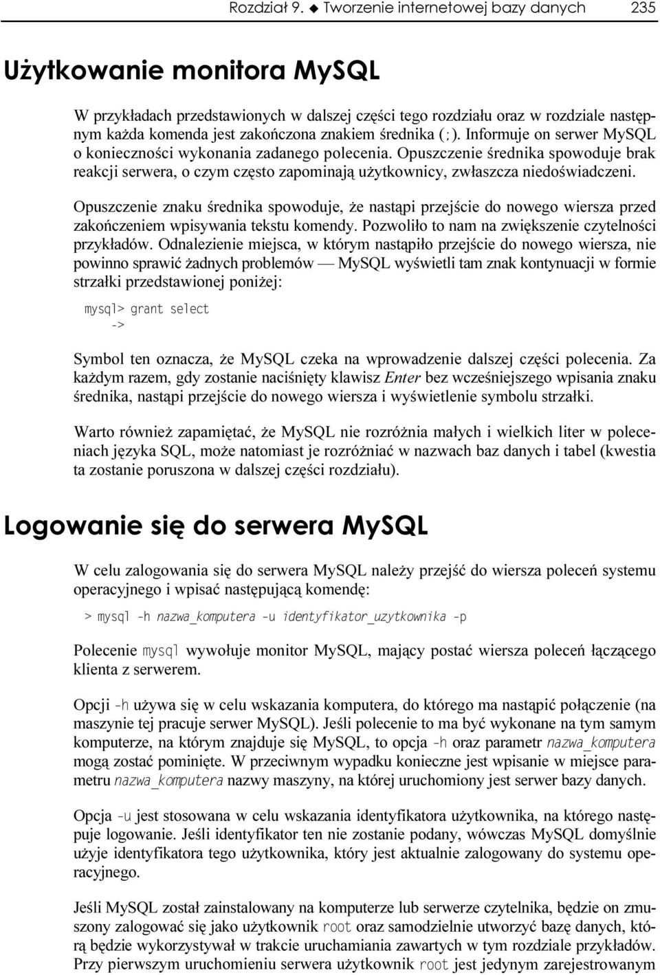 Opuszczenie znaku średnika spowoduje, że nastąpi przejście do nowego wiersza przed zakończeniem wpisywania tekstu komendy. Pozwoliło to nam na zwiększenie czytelności przykładów.
