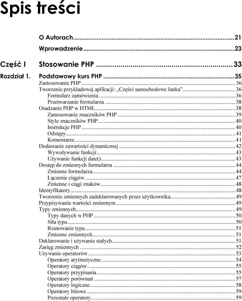 .....43 Używanie funkcji date()......43 Dostęp do zmiennych formularza......44 Zmienne formularza.......44 Łączenie ciągów.........47 Zmienne i ciągi znaków......48 Identyfikatory.