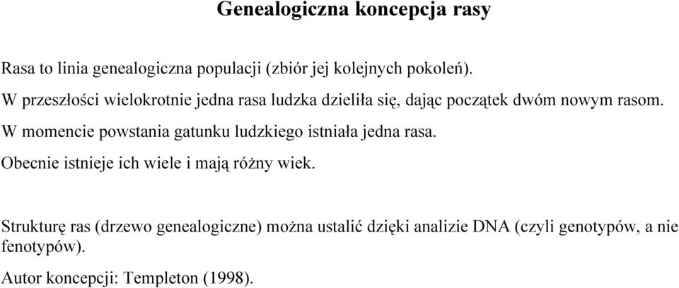 W momencie powstania gatunku ludzkiego istniała jedna rasa. Obecnie istnieje ich wiele i mają różny wiek.